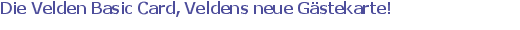Die Velden Basic Card, Veldens Gästekarte!
