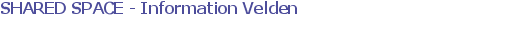 SHARED SPACE - Information Velden